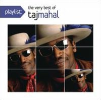Playlist: The Very Best of Taj Mahal