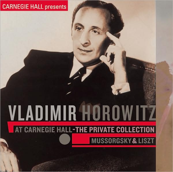Vladimir Horowitz at Carnegie Hall: The Private Collection - Mussorgsky & Liszt