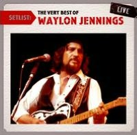 Setlist: The Very Best of Waylon Jennings Live