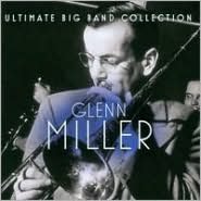 Ultimate Big Band Collection: Glenn Miller