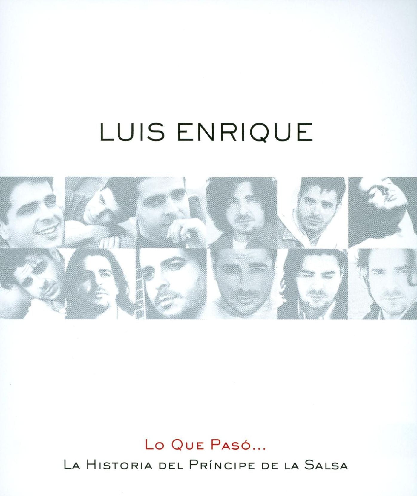 Luis Enrique: Lo Que Paso... La Historia del Principe de la Salsa