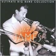 Ultimate Big Band Collection: Harry James