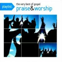 Playlist: The Very Best of Gospel Praise & Worship