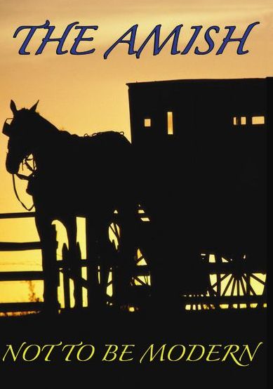 Amish: Not To Be Modern
