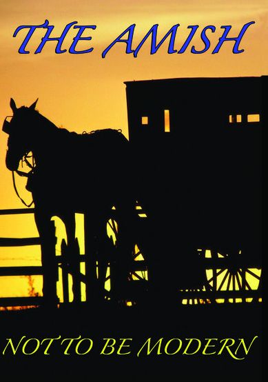Amish: Not To Be Modern