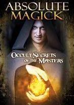 Absolute Magick: Occult Secrets Of The Masters