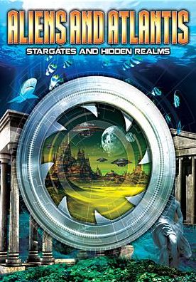 Aliens And Atlantis: Stargates And Hidden Realms