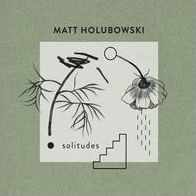 Solitudes (Matt Holubowski)