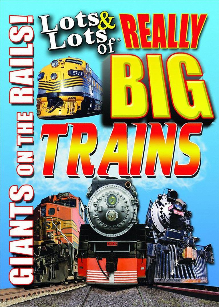 Lots & Lots of Really Big Trains: Giants On the Rails!