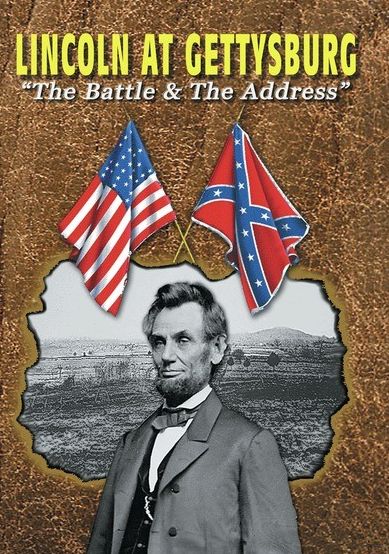 Lincoln At Gettysburg: The Battle & The Address