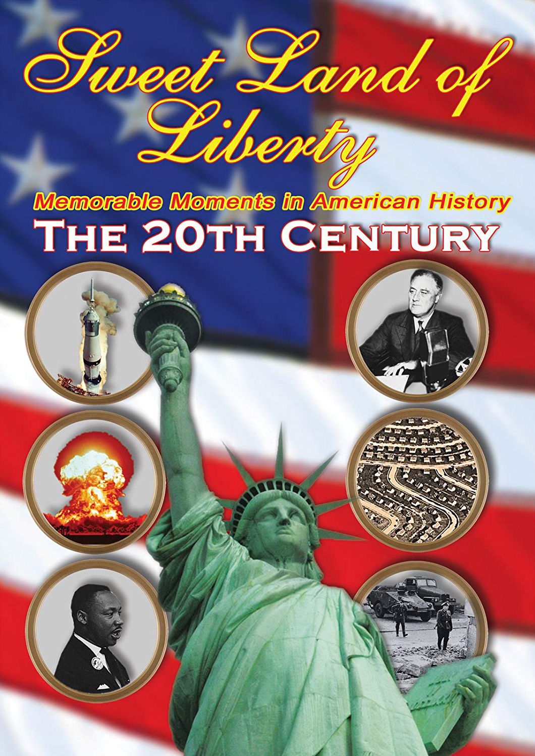 Sweet Land Of Liberty: Memorable Moments In American History - The 20Th Century