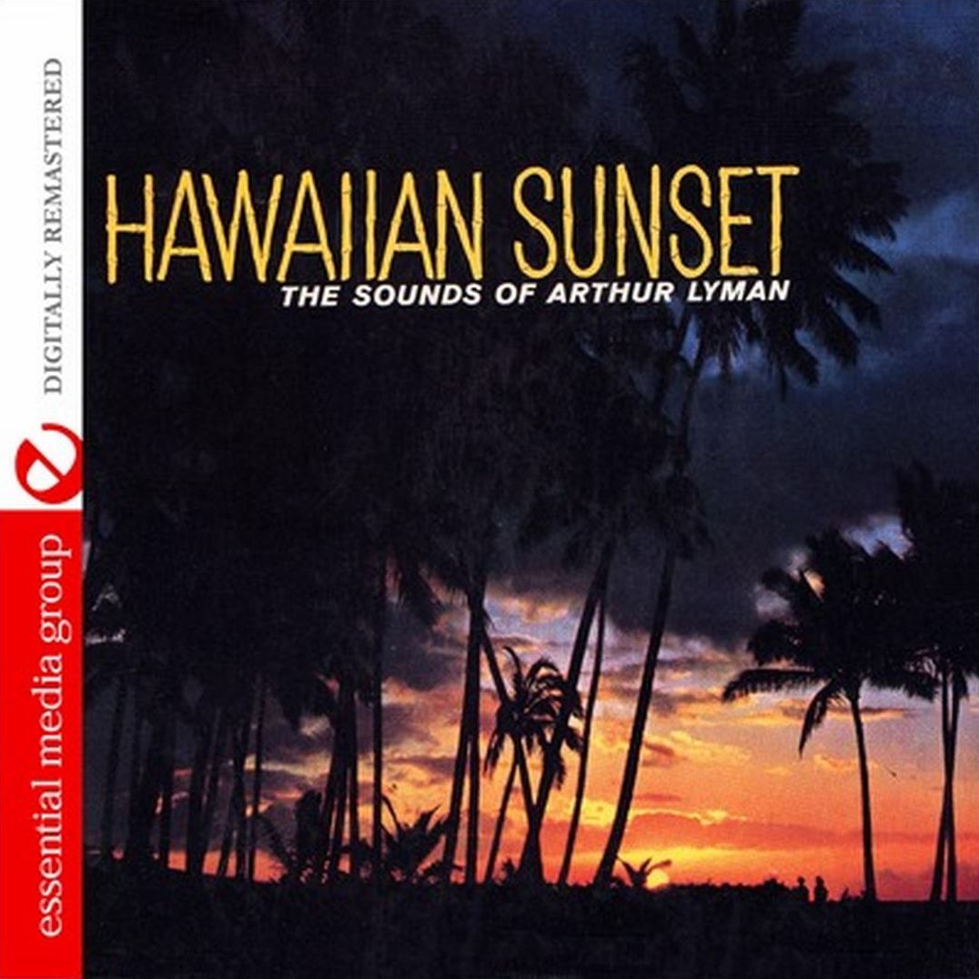 Hawaiian Sunset: The Sounds of Arthur Lyman
