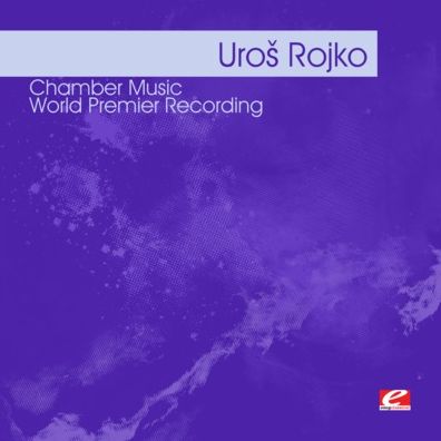 Uros Rojko: Chamber Music