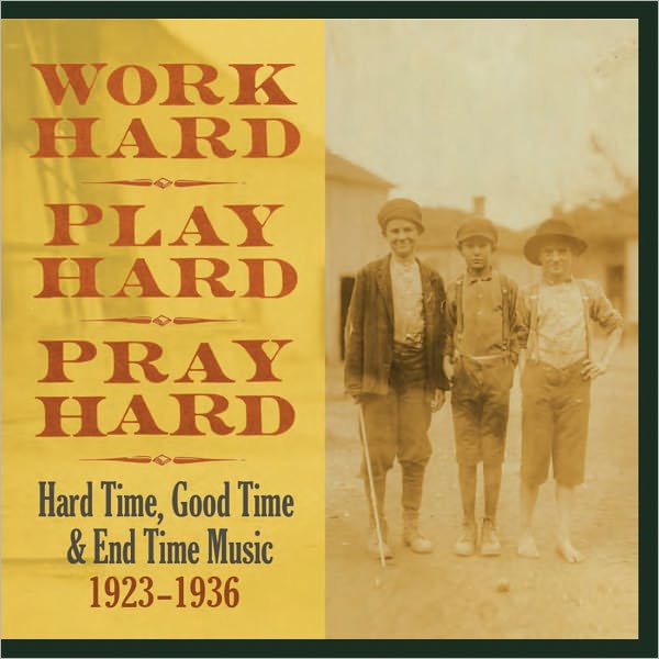 Work Hard, Play Hard, Pray Hard: Hard Time, Good Time & End Time Music 1923-1936