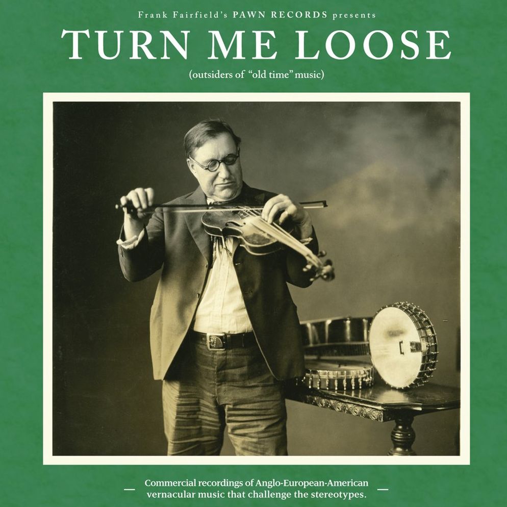Turn Me Loose: Outsiders Of Old-time Music