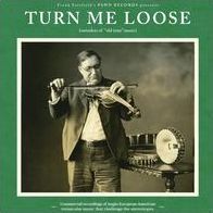 Turn Me Loose: Outsiders Of Old-time Music
