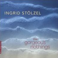 Ingrid Stölzel: The Gorgeous Nothings