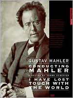 Gustav Mahler: Conducting Mahler/I Have Lost Touch With the World