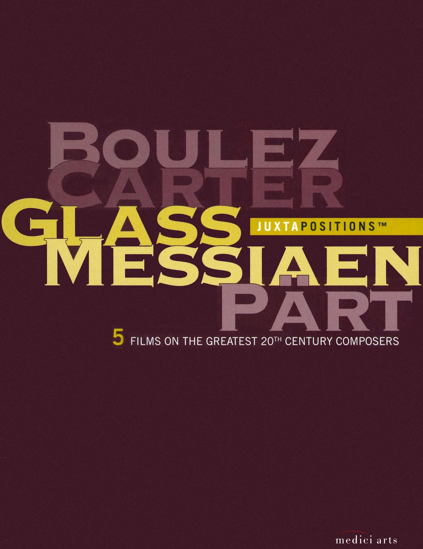 Juztapositions: Boulez/Carter/Glass/Messiaen/Part: 5 Films on the Greatest 20th Century Composers