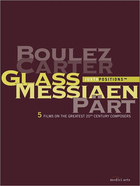 Juztapositions: Boulez/Carter/Glass/Messiaen/Part: 5 Films on the Greatest 20th Century Composers