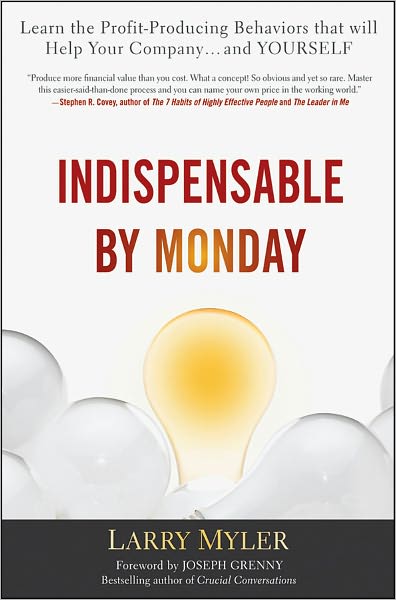 Indispensable By Monday: Learn the Profit-Producing Behaviors that will Help Your Company and Yourself