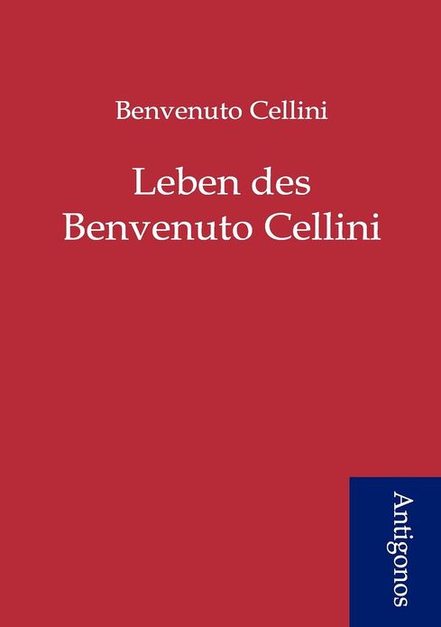 Leben des Benvenuto Cellini
