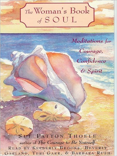 The Woman's Book of Soul: Meditations for Courage, Confidence, and Spirit