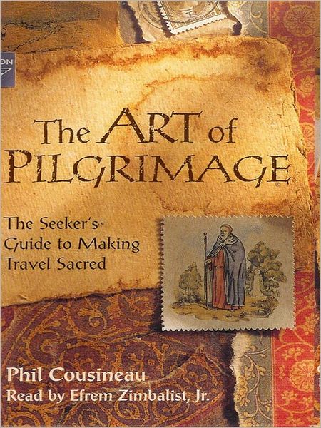 The Art of Pilgrimage: The Seeker's Guide to Making Travel Sacred