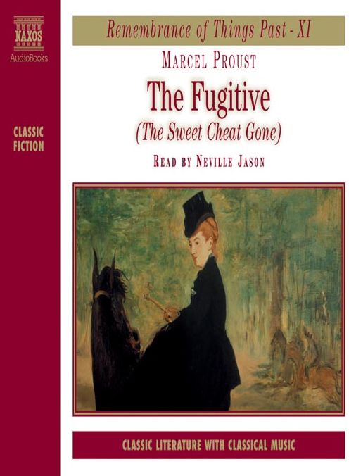 Remembrance of Things Past, Volume XI: The Fugitive (The Sweet Cheat Gone)