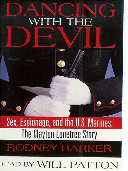 Dancing With the Devil: Sex, Espionage and the U.S. Marines: The Clayton Lonetree