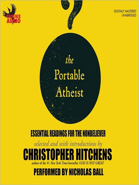 The Portable Atheist: Essential Readings for the Non-Believer