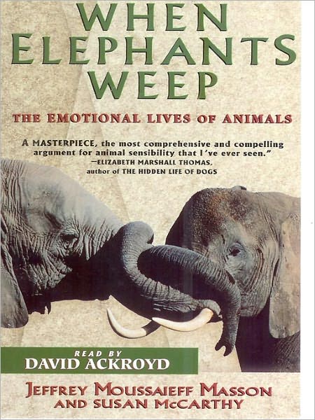 When Elephants Weep: The Emotional Lives of Animals