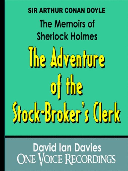 The Memoirs of Sherlock Holmes: The Adventure of the Stock-Broker's Clerk