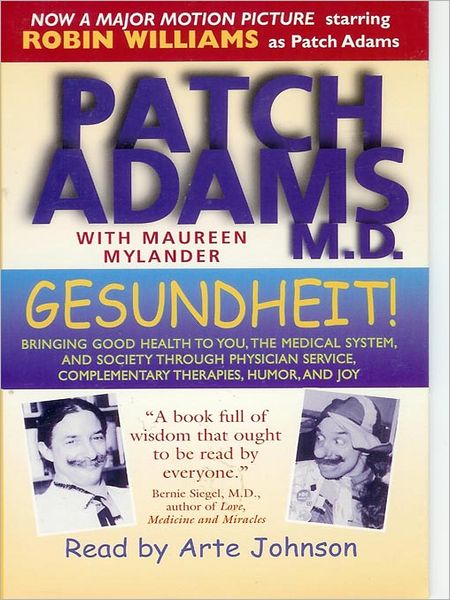 Gesundheit!: Bringing Good Health to You, the Medical System, and Society through Physician Service, Complementary Therapies, Humor, and Joy