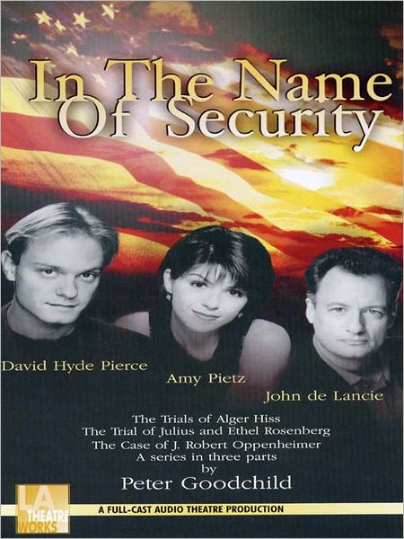 In the Name of Security: The Trials of Alger Hiss, The Trial of Julius and Ethel Rosenberg, The Case of J. Robert Oppenheimer