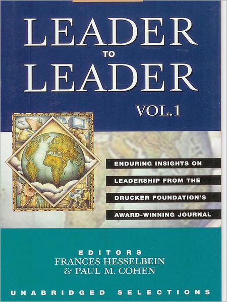Leader to Leader: Enduring Insights on Leadership from the Drucker Foundation's Award-Winning Journal: Volume 1