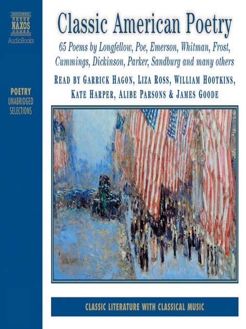 Classic American Poetry: 65 Peoms by Longfellow, Poe, Emerson, Whitman, Frost, Cummings, Dickinson, Parker, Sandburg and Many Others