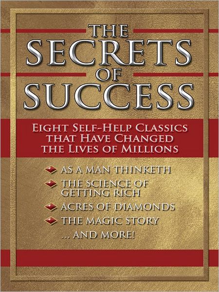 The Secrets of Success: Eight Self - Help Classics That Have Changed the Lives of Millions