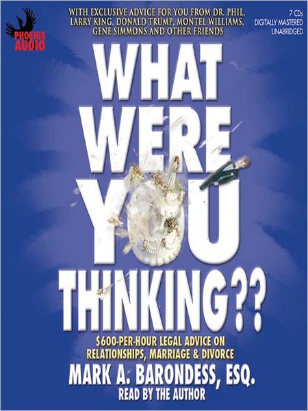 What Were You Thinking??: $600-Per-Hour Legal Advice on Relationships, Marriage & Divorce