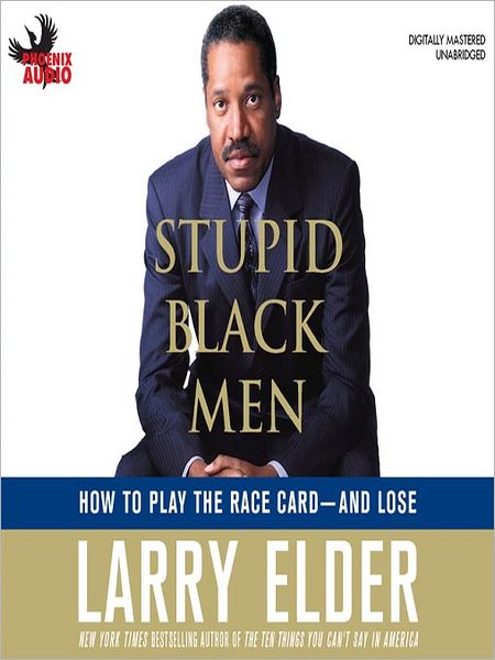 Stupid Black Men: How to Play the Race Card--And Lose