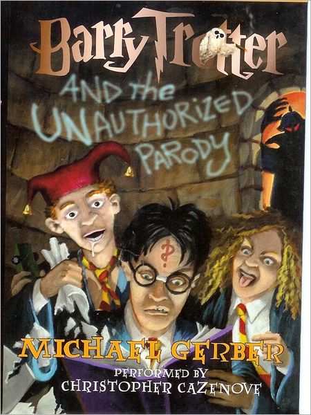 Barry Trotter and the Unauthorized Parody: Barry Trotter Series, Book 1