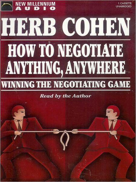 How to Negotiate Anything, Anywhere: Winning the Negotiating Game