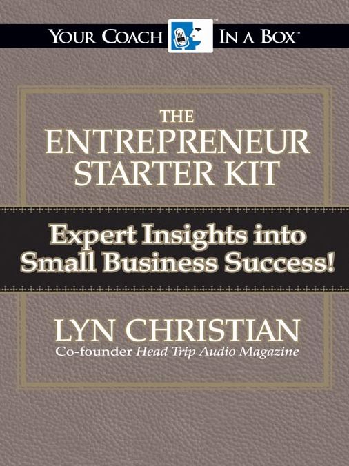 The Entrepreneur Starter Kit: Expert Insights into Small Business Success