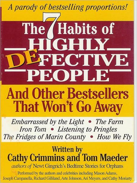 The 7 Habits of Highly Defective People: And Other Bestsellers That Won't Go Away: A Parody