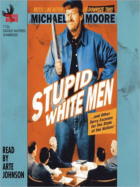 Stupid White Men: And Other Sorry Excuses for the State of the Nation!