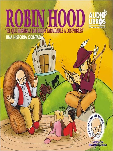 Robin Hood: El Que Robaba A Los Ricos Para Darle A Los Pobres