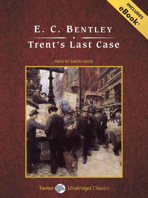 Trent's Last Case: Philip Trent Series, Book 1