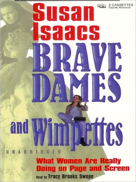 Brave Dames and Wimpettes: What Women Are Really Doing on Page and Screen