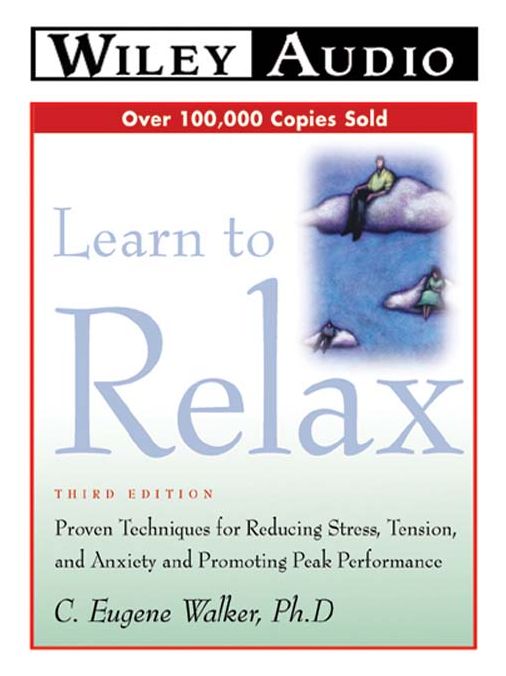 Learn to Relax: Proven Techniques for Reducing Stress, Tensions and Anxiety--and Promoting Peak Performance
