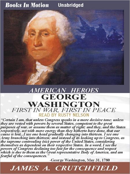 George Washington: First In War, First In Peace